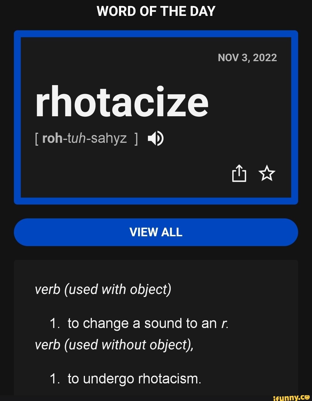 WORD OF THE DAY NOV 3, 2022 rhotacize [ roh-tuh-sahyz ] 4) VIEW ALL ...